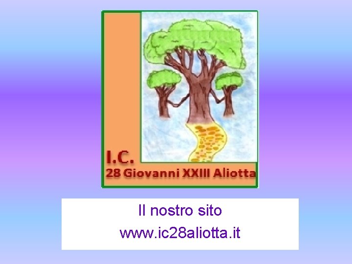 Il nostro sito www. ic 28 aliotta. it 