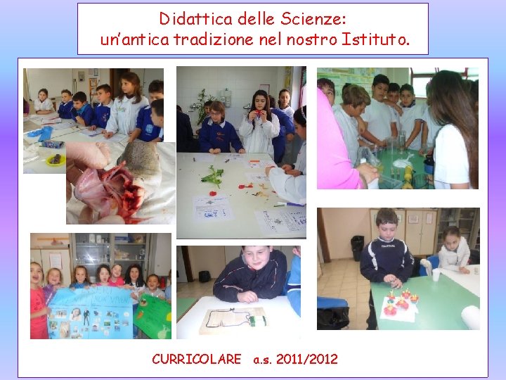 Didattica delle Scienze: un’antica tradizione nel nostro Istituto. CURRICOLARE a. s. 2011/2012 