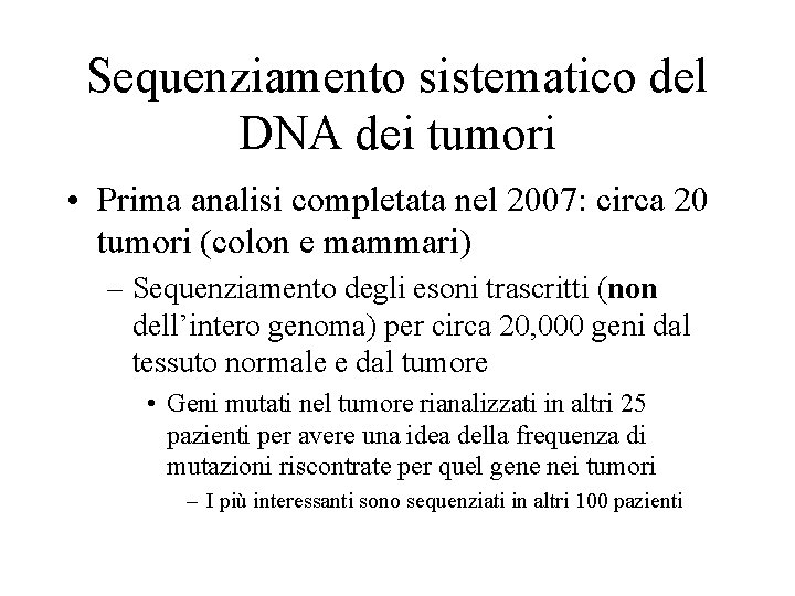 Sequenziamento sistematico del DNA dei tumori • Prima analisi completata nel 2007: circa 20