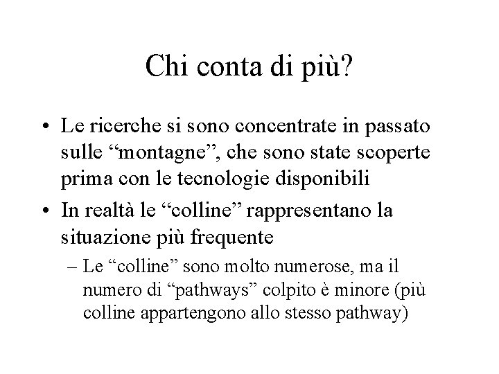 Chi conta di più? • Le ricerche si sono concentrate in passato sulle “montagne”,