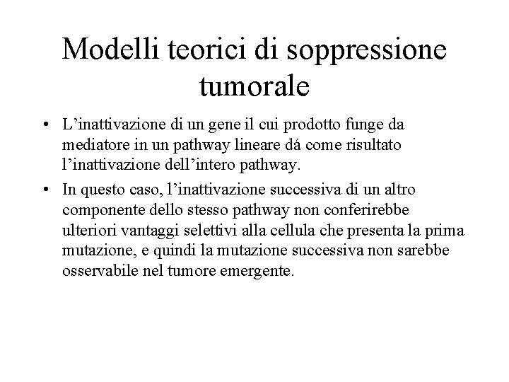 Modelli teorici di soppressione tumorale • L’inattivazione di un gene il cui prodotto funge