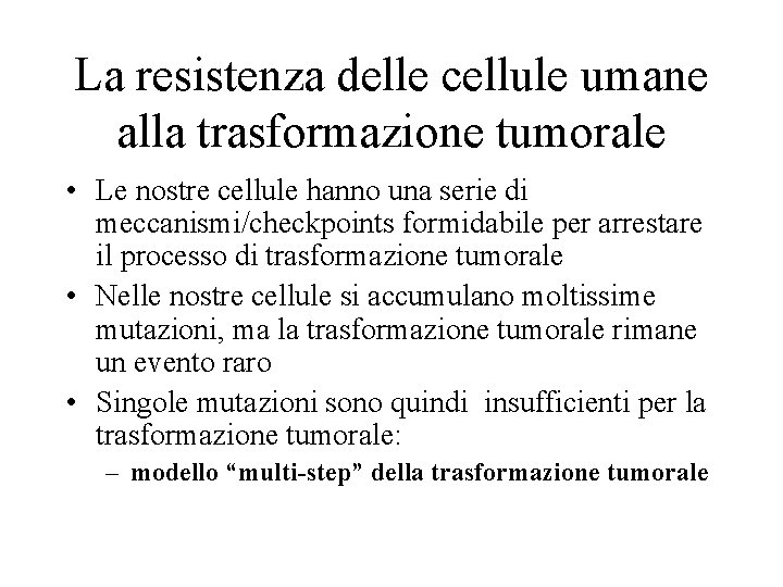 La resistenza delle cellule umane alla trasformazione tumorale • Le nostre cellule hanno una