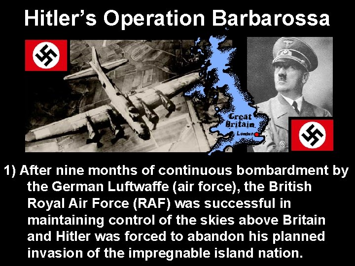 Hitler’s Operation Barbarossa 1) After nine months of continuous bombardment by the German Luftwaffe
