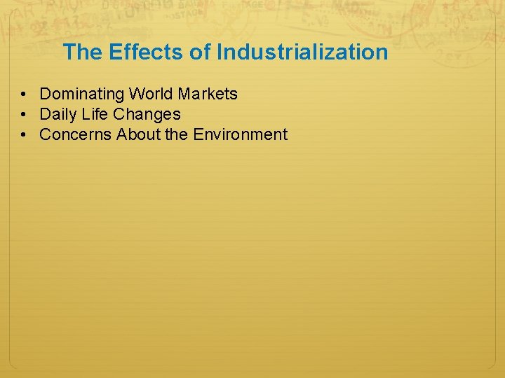 The Effects of Industrialization • Dominating World Markets • Daily Life Changes • Concerns
