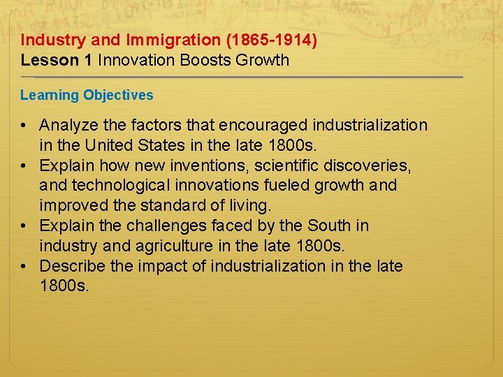 Industry and Immigration (1865 -1914) Lesson 1 Innovation Boosts Growth Learning Objectives • Analyze