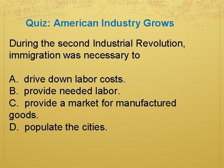 Quiz: American Industry Grows During the second Industrial Revolution, immigration was necessary to A.