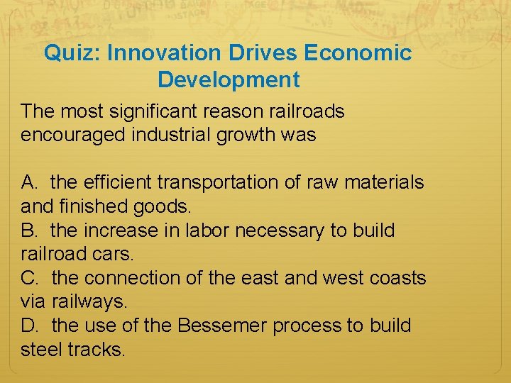 Quiz: Innovation Drives Economic Development The most significant reason railroads encouraged industrial growth was
