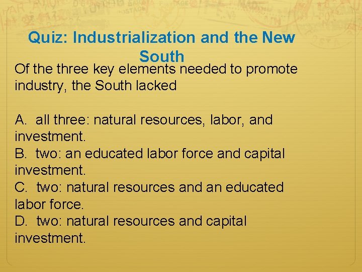 Quiz: Industrialization and the New South Of the three key elements needed to promote