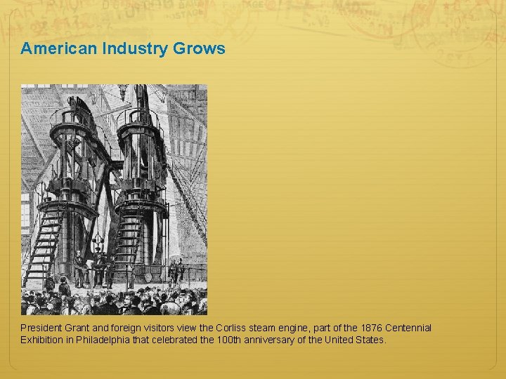 American Industry Grows President Grant and foreign visitors view the Corliss steam engine, part
