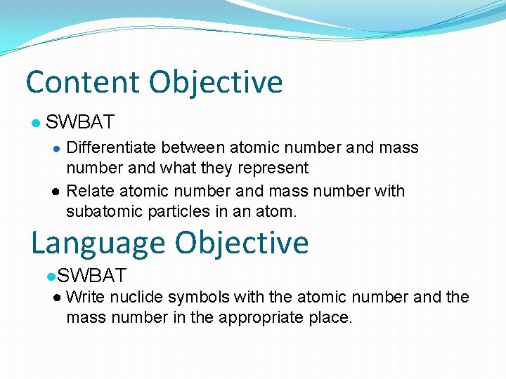 Content Objective ● SWBAT ● Differentiate between atomic number and mass number and what
