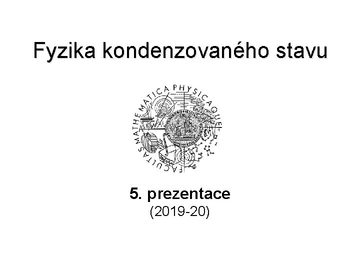 Fyzika kondenzovaného stavu 5. prezentace (2019 -20) 