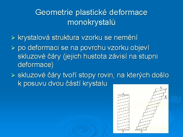 Geometrie plastické deformace monokrystalů krystalová struktura vzorku se nemění Ø po deformaci se na