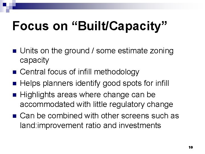 Focus on “Built/Capacity” n n n Units on the ground / some estimate zoning