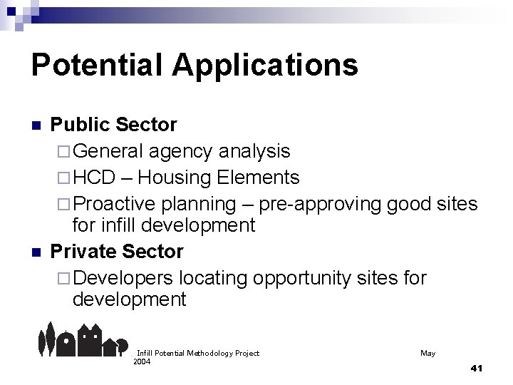 Potential Applications n n Public Sector ¨ General agency analysis ¨ HCD – Housing