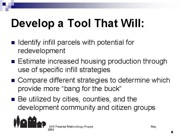 Develop a Tool That Will: n n Identify infill parcels with potential for redevelopment