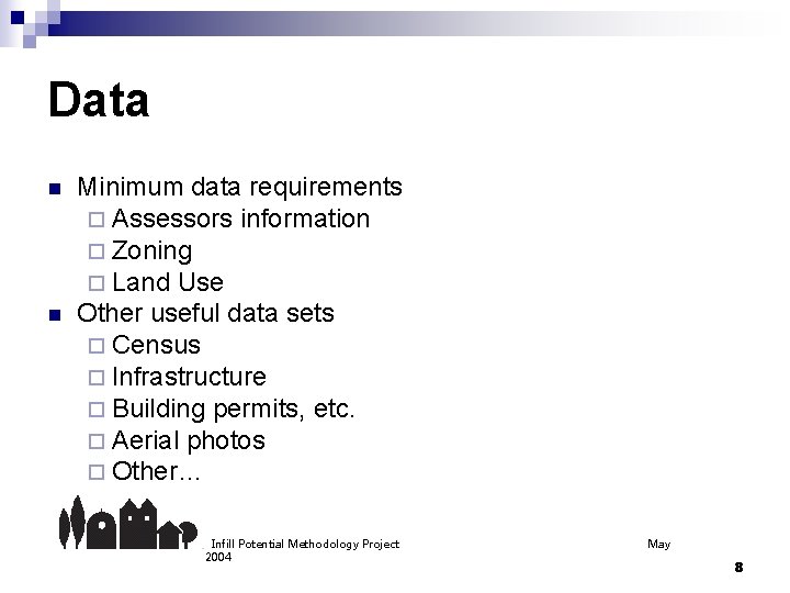 Data n n Minimum data requirements ¨ Assessors information ¨ Zoning ¨ Land Use