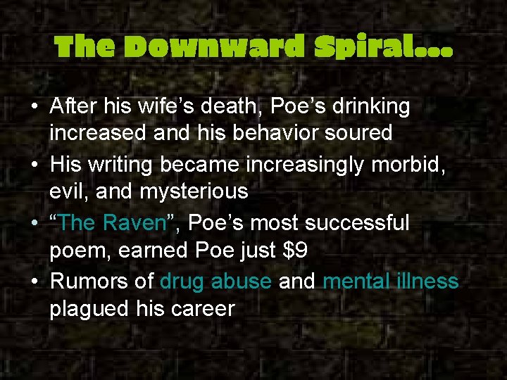 The Downward Spiral… • After his wife’s death, Poe’s drinking increased and his behavior