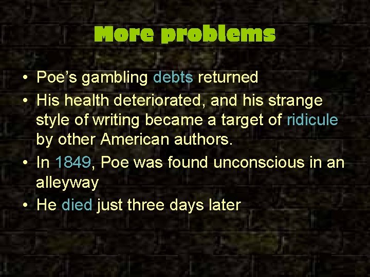 More problems • Poe’s gambling debts returned • His health deteriorated, and his strange