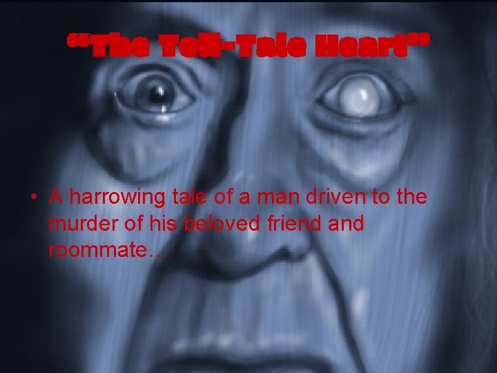 “The Tell-Tale Heart” • A harrowing tale of a man driven to the murder