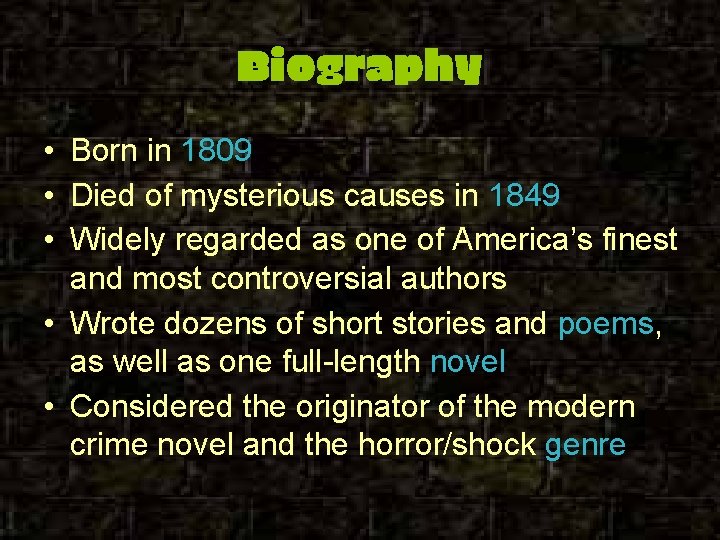 Biography • Born in 1809 • Died of mysterious causes in 1849 • Widely