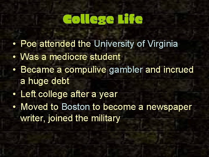 College Life • Poe attended the University of Virginia • Was a mediocre student