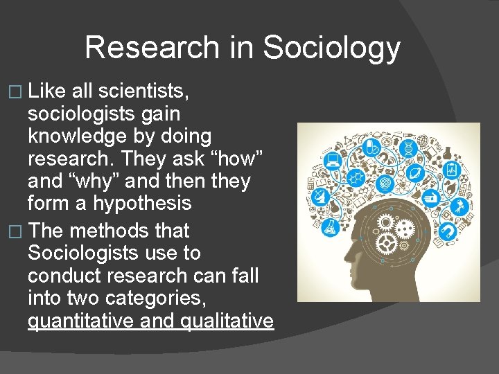 Research in Sociology � Like all scientists, sociologists gain knowledge by doing research. They