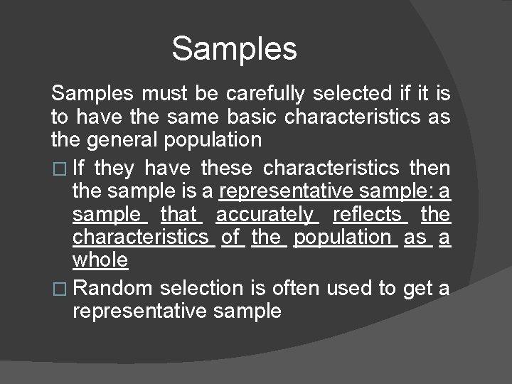 Samples must be carefully selected if it is to have the same basic characteristics