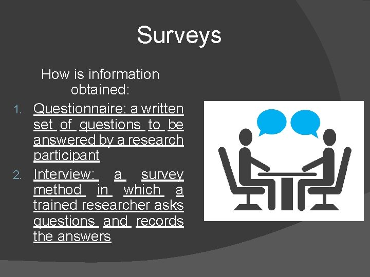 Surveys How is information obtained: 1. Questionnaire: a written set of questions to be