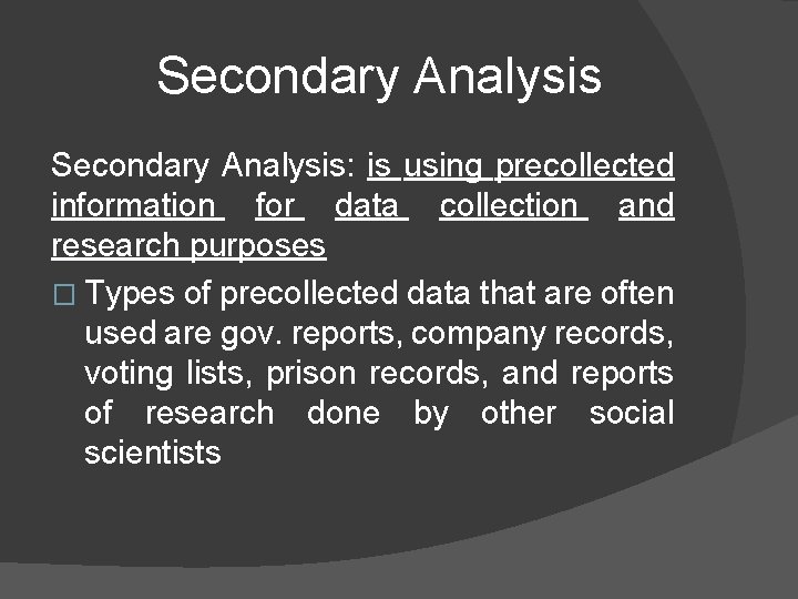 Secondary Analysis: is using precollected information for data collection and research purposes � Types