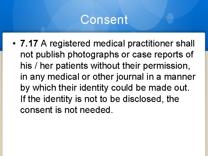 Consent • 7. 17 A registered medical practitioner shall not publish photographs or case