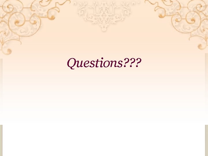 Questions? ? ? 