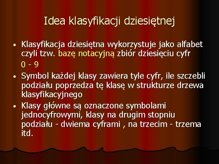 Idea klasyfikacji dziesiętnej Klasyfikacja dziesiętna wykorzystuje jako alfabet czyli tzw. bazę notacyjną zbiór dziesięciu