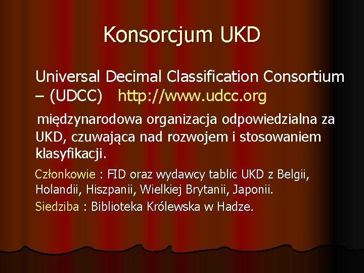 Konsorcjum UKD Universal Decimal Classification Consortium – (UDCC) http: //www. udcc. org międzynarodowa organizacja
