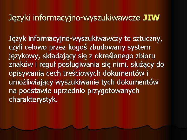 Języki informacyjno-wyszukiwawcze JIW Język informacyjno-wyszukiwawczy to sztuczny, czyli celowo przez kogoś zbudowany system językowy,