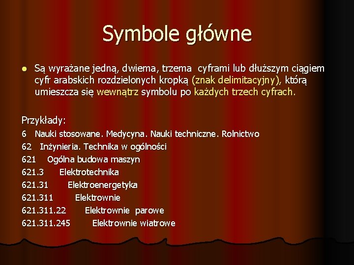 Symbole główne Są wyrażane jedną, dwiema, trzema cyframi lub dłuższym ciągiem cyfr arabskich rozdzielonych