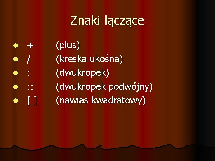 Znaki łączące + / : : : [] (plus) (kreska ukośna) (dwukropek podwójny) (nawias