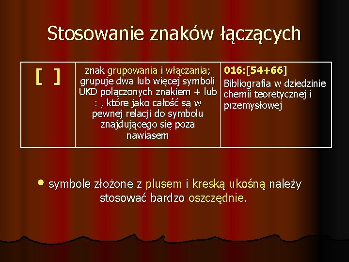 Stosowanie znaków łączących [ ] znak grupowania i włączania; grupuje dwa lub więcej symboli