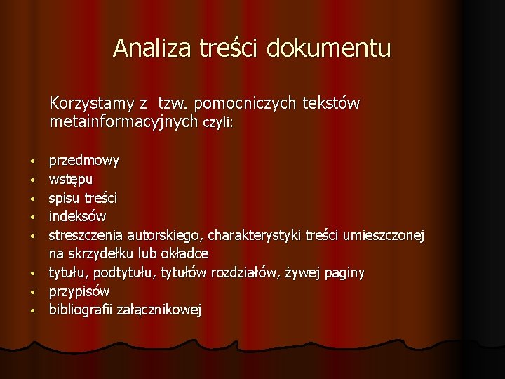 Analiza treści dokumentu Korzystamy z tzw. pomocniczych tekstów metainformacyjnych czyli: • • przedmowy wstępu