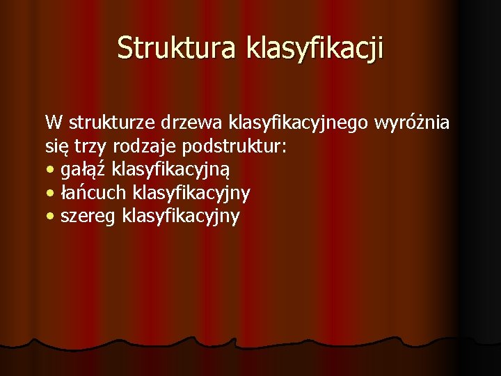 Struktura klasyfikacji W strukturze drzewa klasyfikacyjnego wyróżnia się trzy rodzaje podstruktur: • gałąź klasyfikacyjną