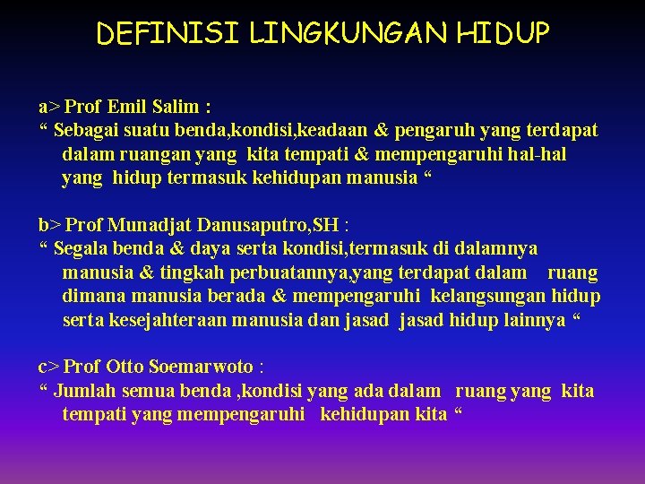 DEFINISI LINGKUNGAN HIDUP a> Prof Emil Salim : “ Sebagai suatu benda, kondisi, keadaan