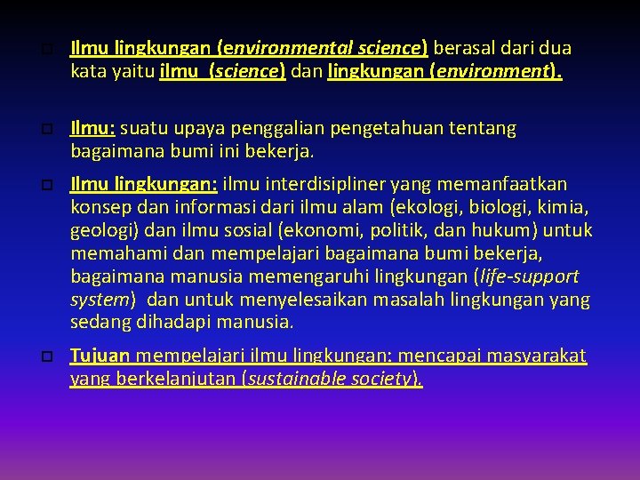  Ilmu lingkungan (environmental science) berasal dari dua kata yaitu ilmu (science) dan lingkungan