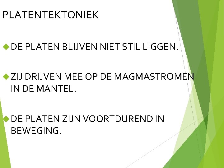 PLATENTEKTONIEK DE PLATEN BLIJVEN NIET STIL LIGGEN. ZIJ DRIJVEN MEE OP DE MAGMASTROMEN IN