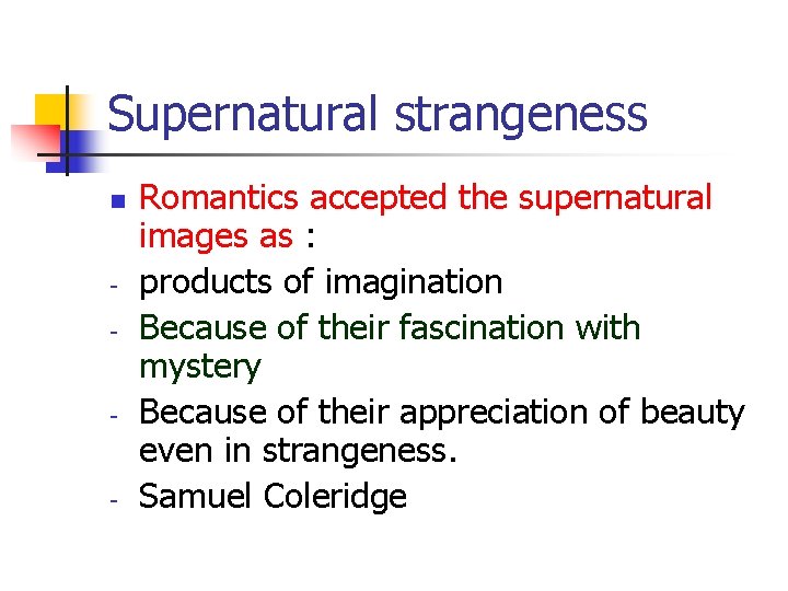 Supernatural strangeness n - - - Romantics accepted the supernatural images as : products