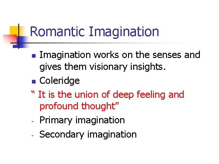 Romantic Imagination works on the senses and gives them visionary insights. n Coleridge “
