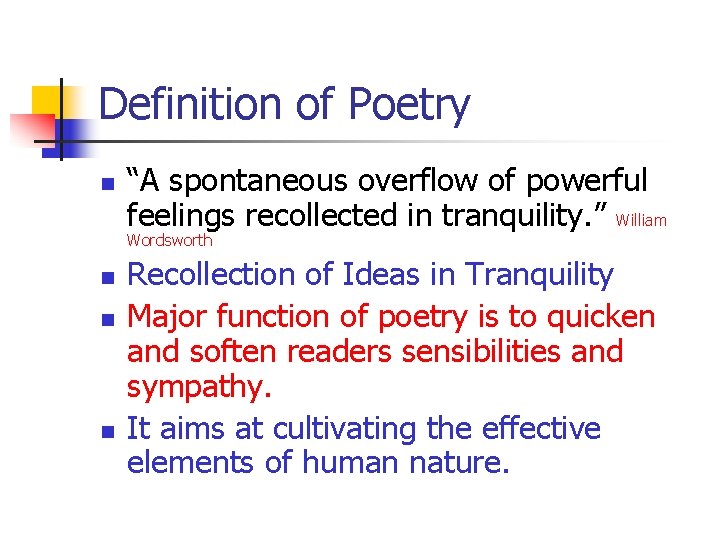Definition of Poetry n “A spontaneous overflow of powerful feelings recollected in tranquility. ”