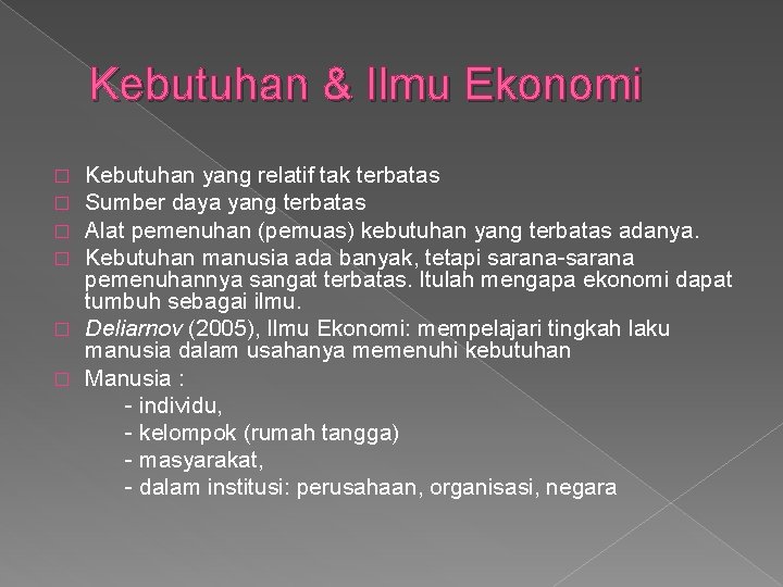 Kebutuhan & Ilmu Ekonomi Kebutuhan yang relatif tak terbatas Sumber daya yang terbatas Alat