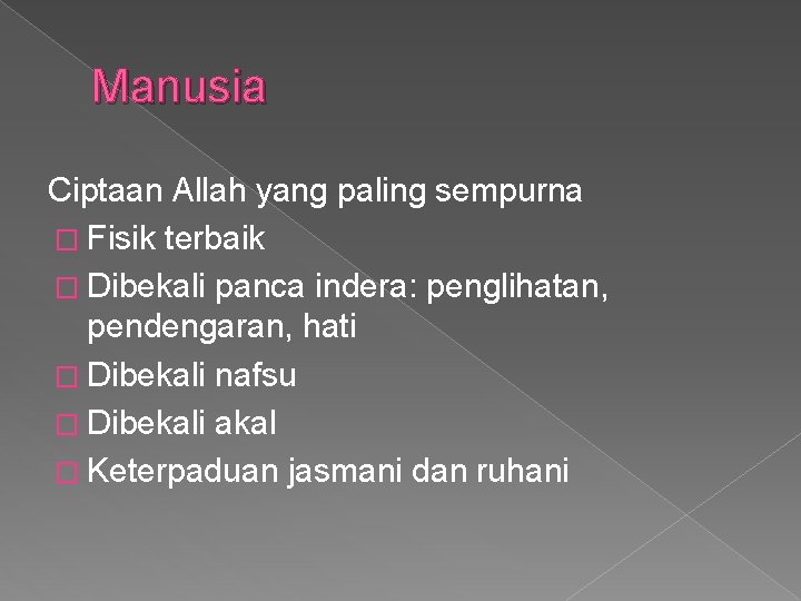 Manusia Ciptaan Allah yang paling sempurna � Fisik terbaik � Dibekali panca indera: penglihatan,