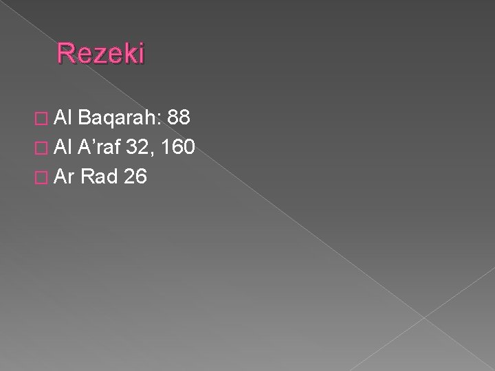 Rezeki � Al Baqarah: 88 � Al A’raf 32, 160 � Ar Rad 26