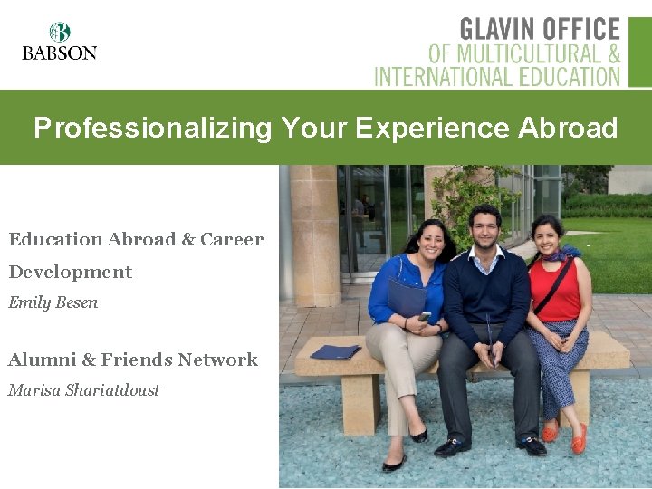 Professionalizing Your Experience Abroad Education Abroad & Career Development Emily Besen Alumni & Friends