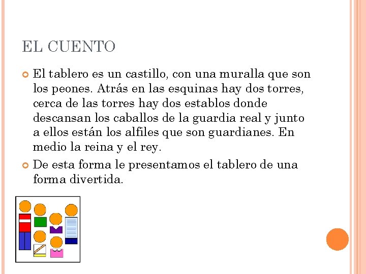 EL CUENTO El tablero es un castillo, con una muralla que son los peones.